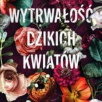 Tytuł: Wytrwałość dzikich kwiatów. Wildflowers. Tom 1
Autor: Micalea Smeltzer
Wydawnictwo: Niegrzeczne książki
Formaty: EPUB, MOBI