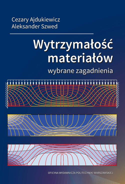 Tytuł: Wytrzymałość materiałów. Wybrane zagadnienia
Autor: Cezary Ajdukiewicz, Aleksander Szwed
Wydawnictwo: Oficyna Wydawnicza Politechniki Warszawskiej
Formaty: PDF