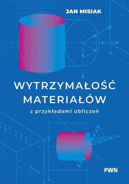 Tytuł: Wytrzymałość materiałów z przykładami obliczeń
Autor: Jan Misiak
Wydawnictwo: Wydawnictwo Naukowe PWN
Formaty: EPUB, MOBI