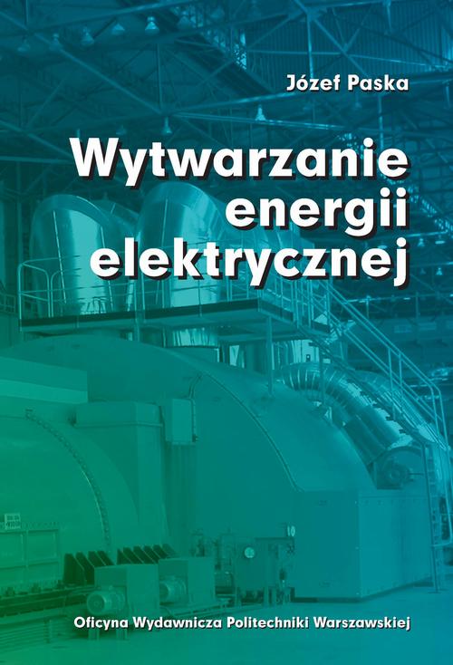 Tytuł: Wytwarzanie energii elektrycznej
Autor: Józef Paska
Wydawnictwo: Oficyna Wydawnicza Politechniki Warszawskiej
Formaty: PDF