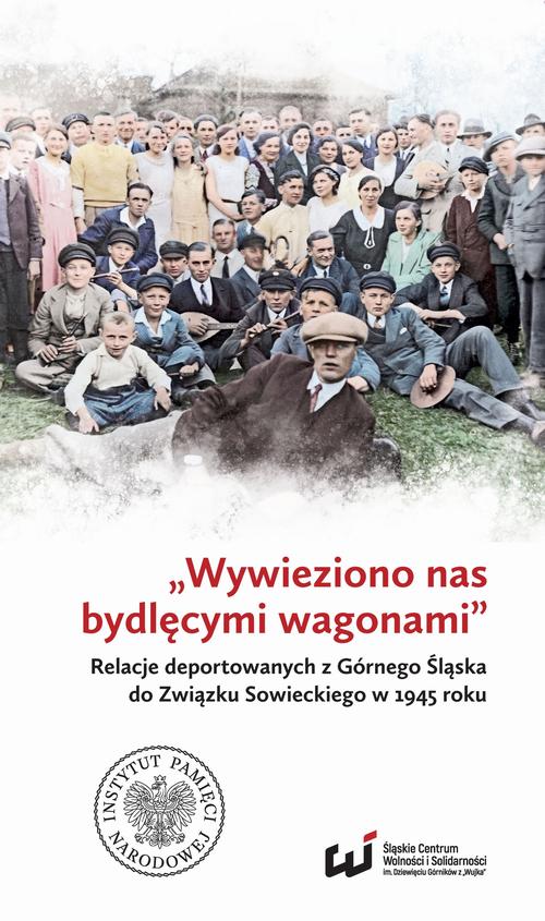 Tytuł: „Wywieziono nas bydlęcymi wagonami” . Relacje deportowanych z Górnego Śląska do Związku Sowieckiego w 1945 roku
Autor: 
Wydawnictwo: Instytut Pamięci Narodowej
Formaty: MOBI, EPUB