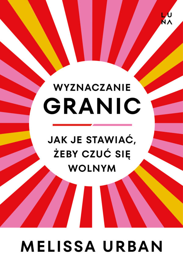 Wyznaczanie granic. Jak je stawiać, żeby czuć się wolnym — okładka