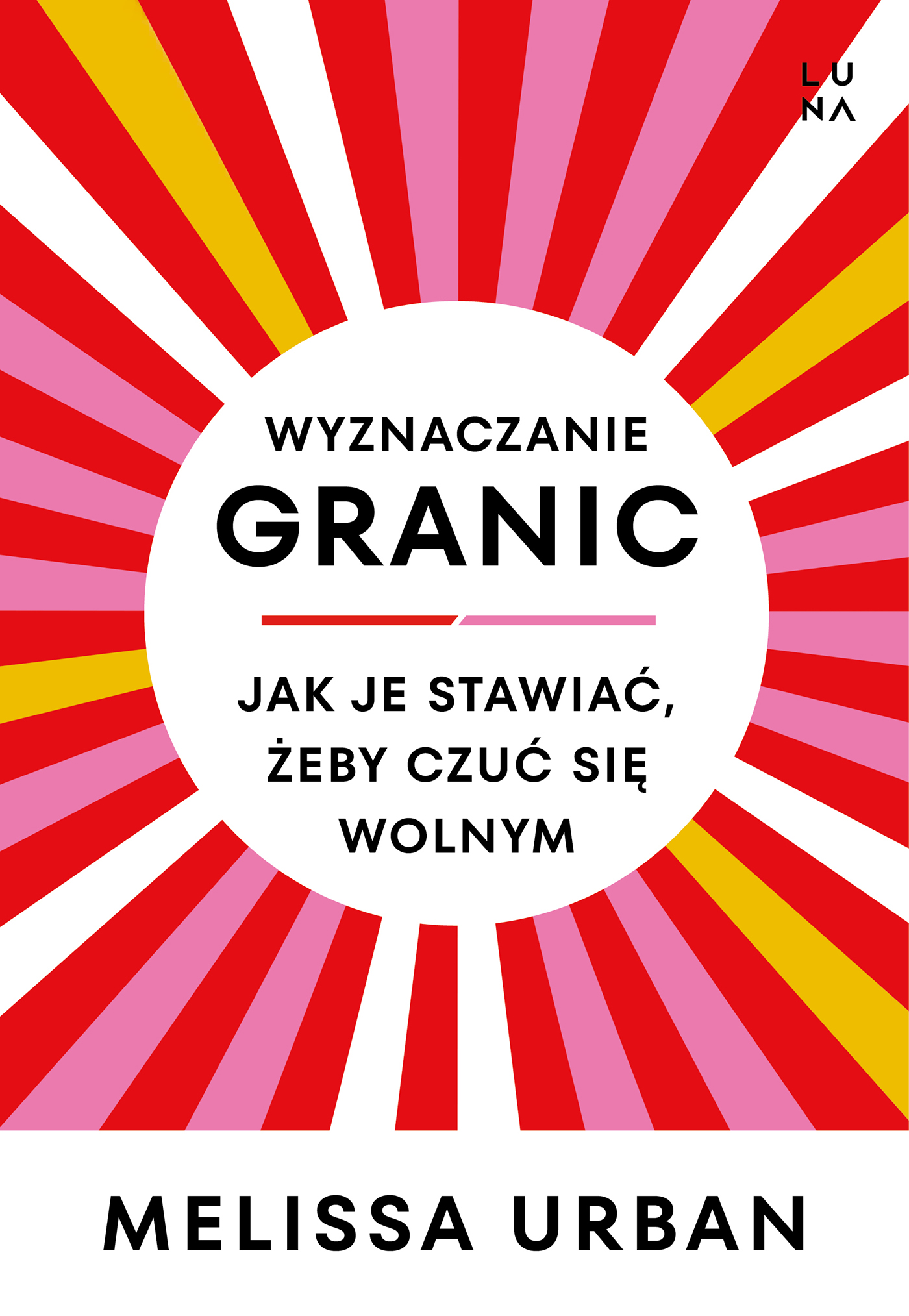 Tytuł: Wyznaczanie granic. Jak je stawiać, żeby czuć się wolnym
Autor: Melissa Urban
Wydawnictwo: Wydawnictwo Luna
Formaty: EPUB, MOBI
