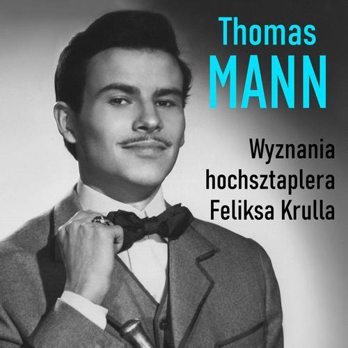 Tytuł: Wyznania hochsztaplera Feliksa Krulla
Autor: Thomas Mann
Wydawnictwo: Estymator
Formaty: MP3