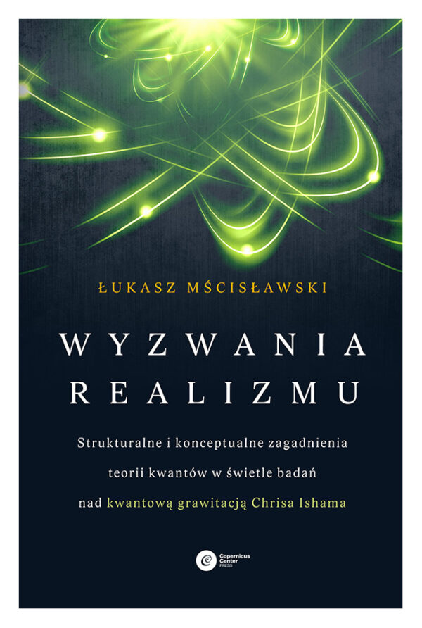 Wyzwania realizmu. Strukturalne i konceptualne zagadnienia teorii kwantów w świetle badań nad kwantową grawitacją Chrisa Ishama — okładka