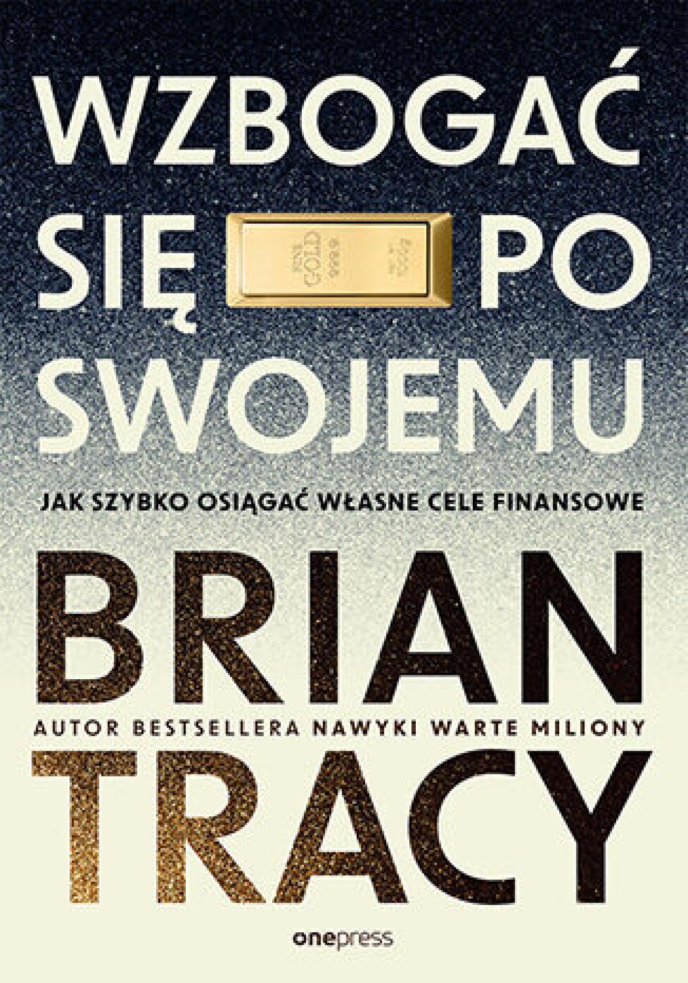 Tytuł: Wzbogać się po swojemu. Jak szybko osiągać własne cele finansowe
Autor: Brian Tracy
Wydawnictwo: Onepress
Formaty: EPUB, PDF, MOBI
