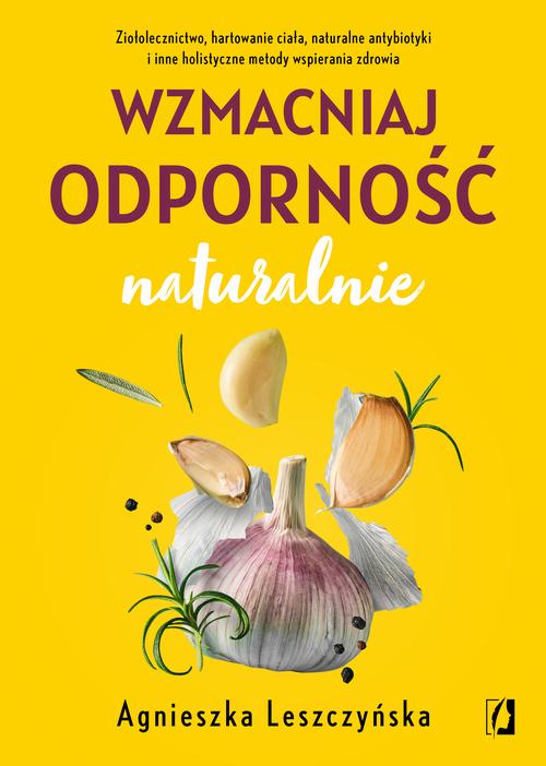 Tytuł: Wzmacniaj odporność naturalnie
Autor: Agnieszka Leszczyńska
Wydawnictwo: Wydawnictwo Kobiece
Formaty: MOBI, EPUB