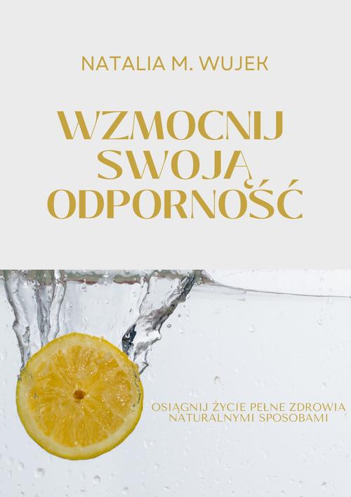Wzmocnij swoją odporność. Osiągnij życie pełne zdrowia naturalnymi sposobami. — okładka e-booka