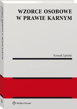 Tytuł: Wzorce osobowe w prawie karnym
Autor: Konrad Lipiński
Wydawnictwo: Wolters Kluwer
Formaty: PDF