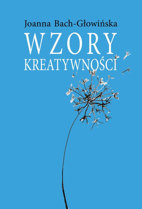 Tytuł: Wzory kreatywności
Autor: Joanna Bach-Głowińska
Wydawnictwo: Aspra
Formaty: PDF