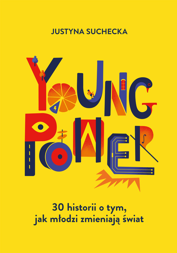 Tytuł: Young power! 30 historii o tym, jak młodzi zmieniają świat
Autor: Suchecka Justyna
Wydawnictwo: Emotikon
Formaty: EPUB, MOBI