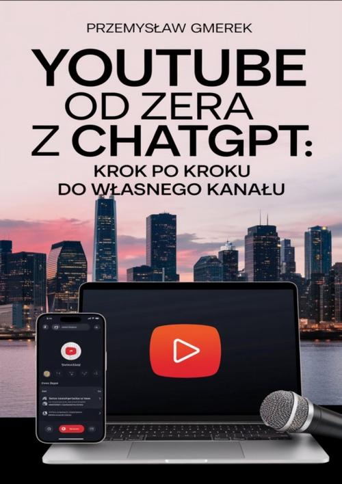 Tytuł: YouTube od zera z ChatGPT: Krok po kroku do własnego kanału
Autor: Przemysław Gmerek
Wydawnictwo: Przemysław Gmerek
Formaty: PDF, EPUB, MOBI