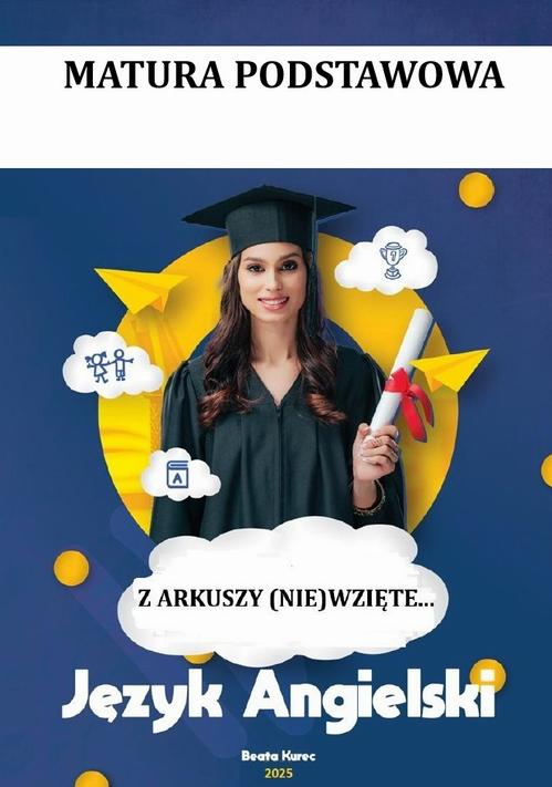 Tytuł: Z ARKUSZY (NIE)WZIĘTE MATURA PODSTAWOWA, JĘZYK ANGIELSKI
Autor: Beata Kurec
Wydawnictwo: Beata Kurec
Formaty: PDF