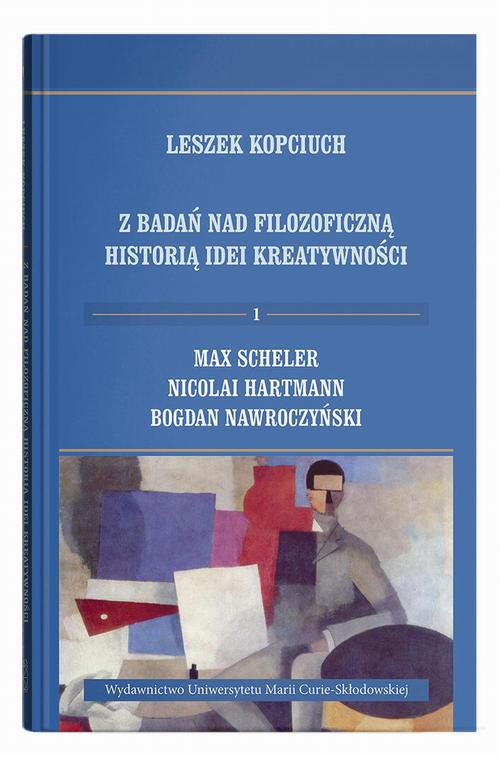 Z badań nad filozoficzną historią idei kreatywności. 1: Max Scheler, Nicolai Hartmann, Bogdan Nawroczyński — okładka e-booka