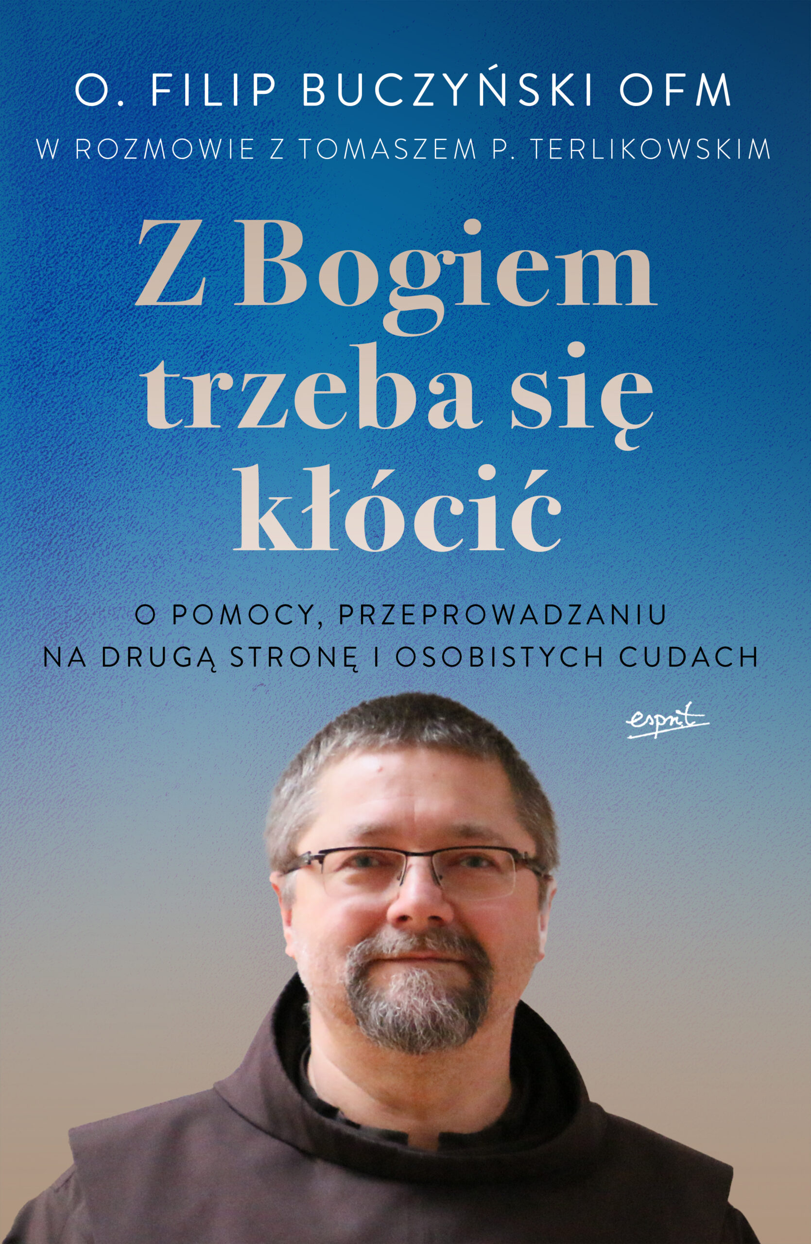 Tytuł: Z Bogiem trzeba się kłócić
Autor: o. Filip Buczyński OFM
Wydawnictwo: Wydawnictwo Esprit
Formaty: EPUB, MOBI