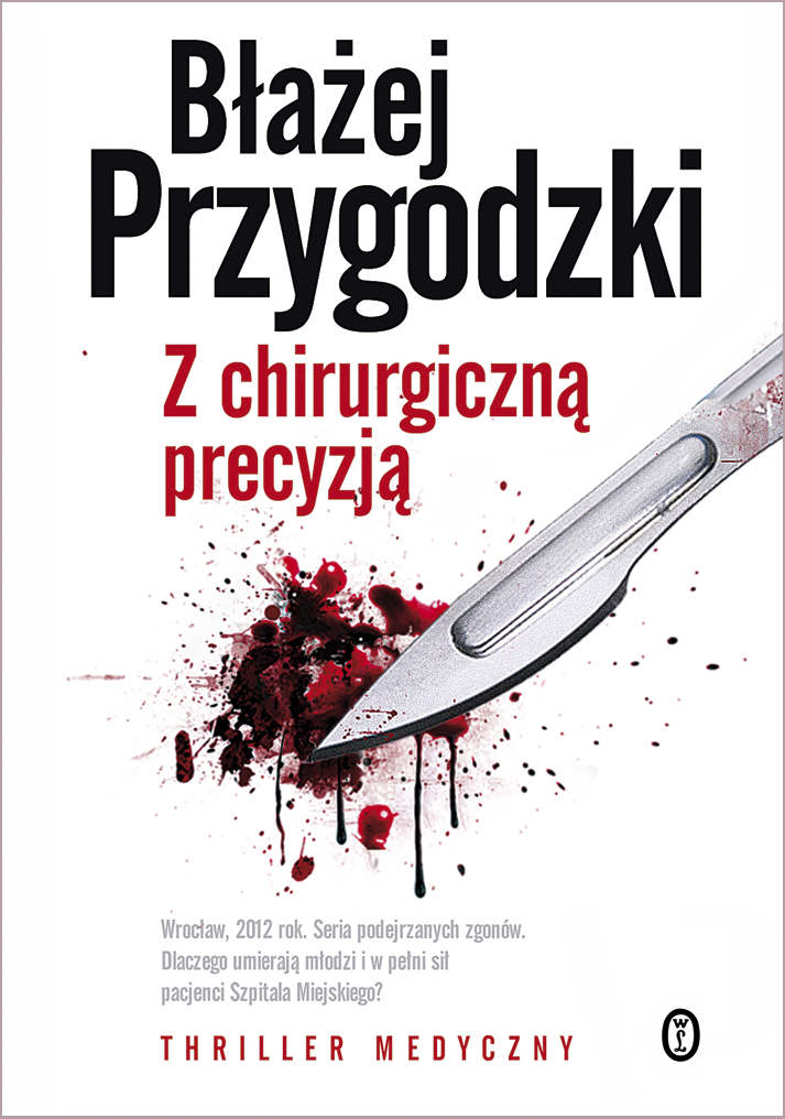 Tytuł: Z chirurgiczną precyzją
Autor: Błażej Przygodzki
Wydawnictwo: Wydawnictwo Literackie
Formaty: EPUB, MOBI