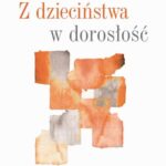Tytuł: Z dzieciństwa w dorosłość
Autor: Maria Montessori
Wydawnictwo: Wydawnictwo Naukowe PWN
Formaty: EPUB, MOBI
