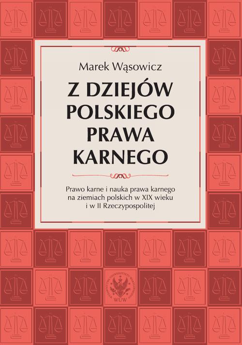 Tytuł: Z dziejów polskiego prawa karnego
Autor: Marek Wąsowicz
Wydawnictwo: Wydawnictwa Uniwersytetu Warszawskiego
Formaty: EPUB, PDF