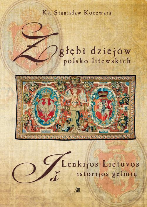 Tytuł: Z głębi dziejów polsko-litewskich
Autor: Stanisław Koczwara
Wydawnictwo: Diecezjalne Wydawnictwo i Drukarnia w Sandomierzu
Formaty: MOBI, EPUB