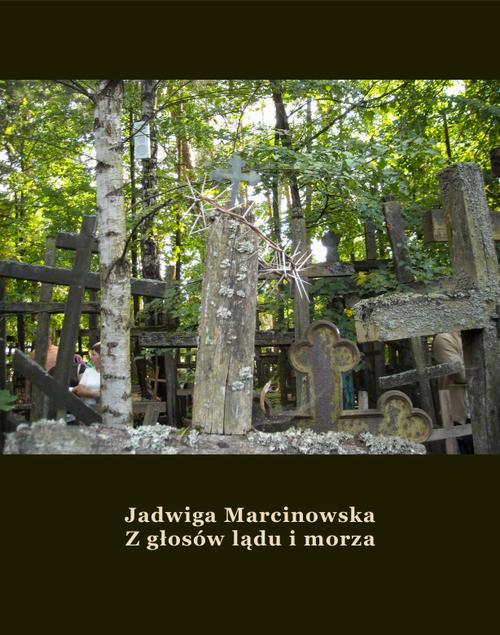 Tytuł: Z głosów lądu i morza
Autor: Jadwiga Marcinowska
Wydawnictwo: Armoryka
Formaty: MOBI, EPUB