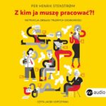Tytuł: Z kim ja muszę pracować?! Instrukcja obsługi trudnych osobowości
Autor: Per Henrik Stenstrom
Wydawnictwo: Wielka Litera
Formaty: MP3
