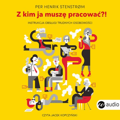 Tytuł: Z kim ja muszę pracować?! Instrukcja obsługi trudnych osobowości
Autor: Per Henrik Stenstrom
Wydawnictwo: Wielka Litera
Formaty: MP3