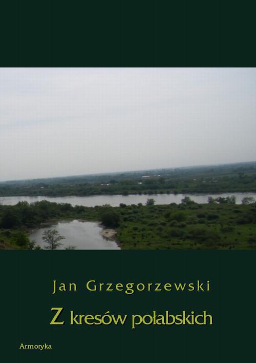Tytuł: Z kresów połabskich
Autor: Jan Grzegorzewski
Wydawnictwo: Armoryka
Formaty: PDF