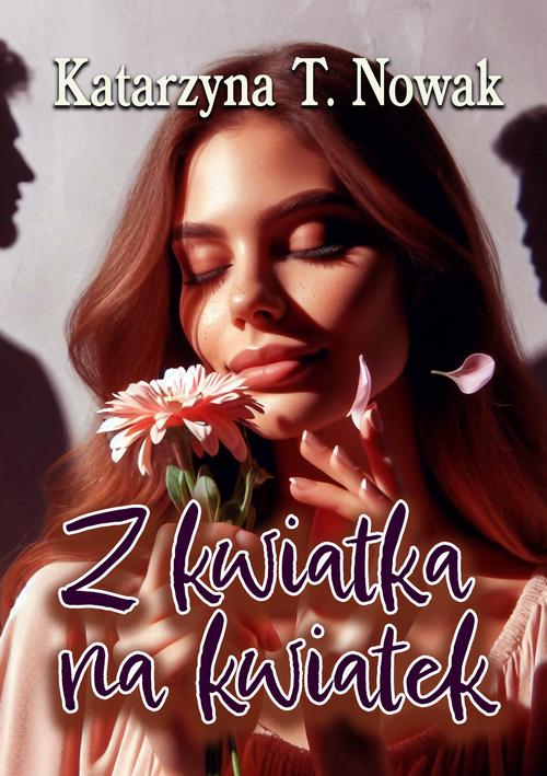 Tytuł: Z kwiatka na kwiatek
Autor: Katarzyna T. Nowak
Wydawnictwo: Wydawnictwo e-bookowo
Formaty: MOBI, PDF, EPUB