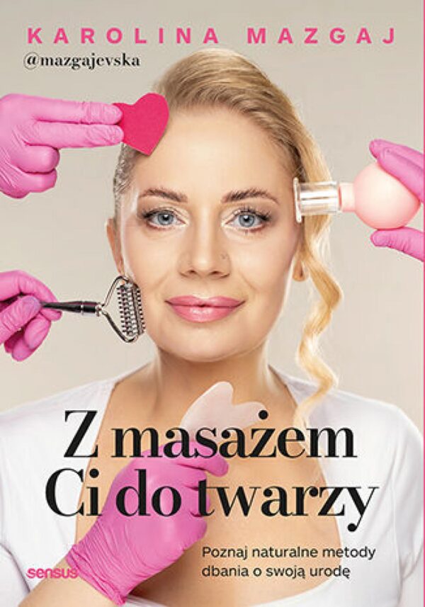 Z masażem Ci do twarzy. Poznaj naturalne metody dbania o swoją urodę — okładka e-booka