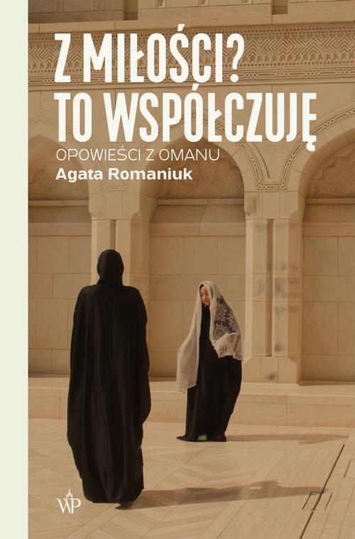 Tytuł: Z miłości? To współczuję
Autor: Agata Romaniuk
Wydawnictwo: Poznańskie
Formaty: EPUB, MOBI