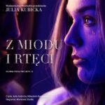 Tytuł: Z miodu i rtęci
Autor: Julia Kubicka
Wydawnictwo: NieZwykłe
Formaty: MP3