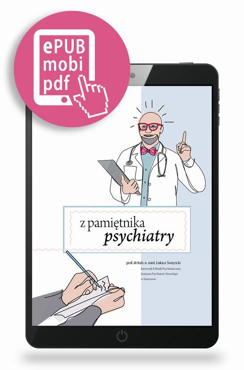 Tytuł: Z pamiętnika psychiatry
Autor: Łukasz Święcicki
Wydawnictwo: Medical Education
Formaty: MOBI, EPUB, PDF