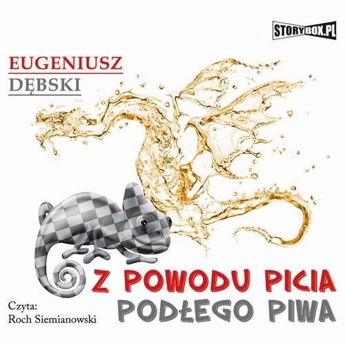 Tytuł: Z powodu picia podłego piwa
Autor: Eugeniusz Dębski
Wydawnictwo: Storybox
Formaty: MP3