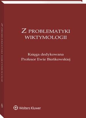 Tytuł: Z problematyki wiktymologii. Księga dedykowana Profesor Ewie Bieńkowskiej
Autor: Anna Tarwacka, Lidia Mazowiecka, Witold Klaus
Wydawnictwo: Wolters Kluwer
Formaty: PDF