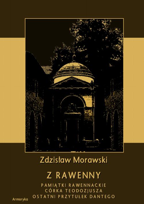Tytuł: Z Rawenny. Pamiątki rawennackie. Córka Teodozjusza. Ostatni przytułek Dantego
Autor: Zdzisław Morawski
Wydawnictwo: Armoryka
Formaty: PDF