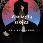 Tytuł: Z wizytą u ojca
Autor: Kyung-Sook Shin, Julia Żmudka
Wydawnictwo: Kwiaty Orientu
Formaty: MOBI, EPUB