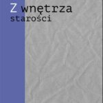 Tytuł: Z wnętrza starości. O późnej poezji Urszuli Kozioł
Autor: Andrzej Juchniewicz
Wydawnictwo: Śląsk Sp z o.o.Wydawnictwo Naukowe
Formaty: PDF