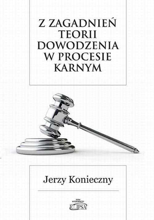Tytuł: Z zagadnień teorii dowodzenia w procesie karnym
Autor: Jerzy Konieczny
Wydawnictwo: Elipsa Dom Wydawniczy i Handlowy
Formaty: PDF