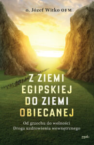 Z ziemi egipskiej do ziemi obiecanej. Od grzechu do wolności. Droga uzdrowienia wewnętrznego — okładka e-booka