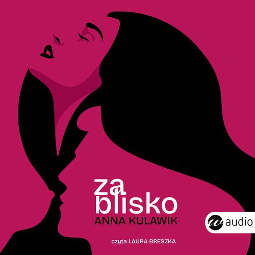 Tytuł: Za blisko
Autor: Anna Kulawik
Wydawnictwo: Wielka Litera
Formaty: MP3