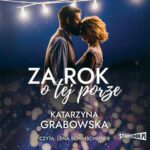 Tytuł: Za rok o tej porze
Autor: Katarzyna Grabowska
Wydawnictwo: Storybox
Formaty: MP3