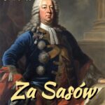 Tytuł: Za Sasów. August II Mocny
Autor: Józef Ignacy Kraszewski
Wydawnictwo: Armoryka
Formaty: EPUB, MOBI