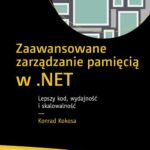 Tytuł: Zaawansowane zarządzanie pamięcią w .NET
Autor: Konrad Kokosa
Wydawnictwo: Promise
Formaty: PDF