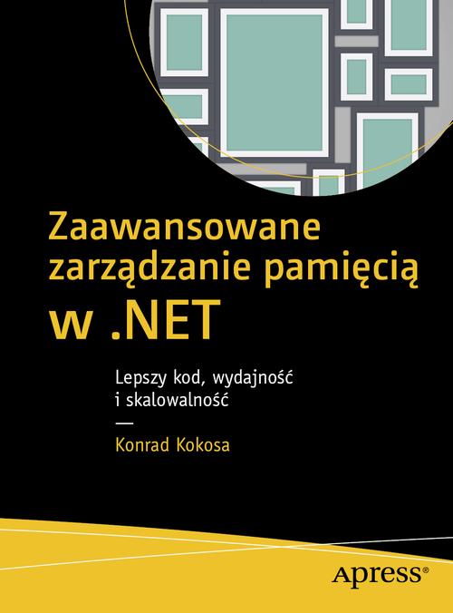 Tytuł: Zaawansowane zarządzanie pamięcią w .NET
Autor: Konrad Kokosa
Wydawnictwo: Promise
Formaty: PDF