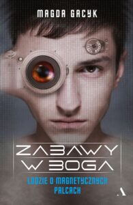 Zabawy w Boga. Ludzie o magnetycznych palcach — okładka e-booka