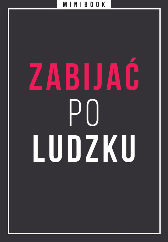 Tytuł: Zabijać po ludzku. Minibook
Autor: 
Wydawnictwo: Miesięcznik Znak
Formaty: EPUB, MOBI