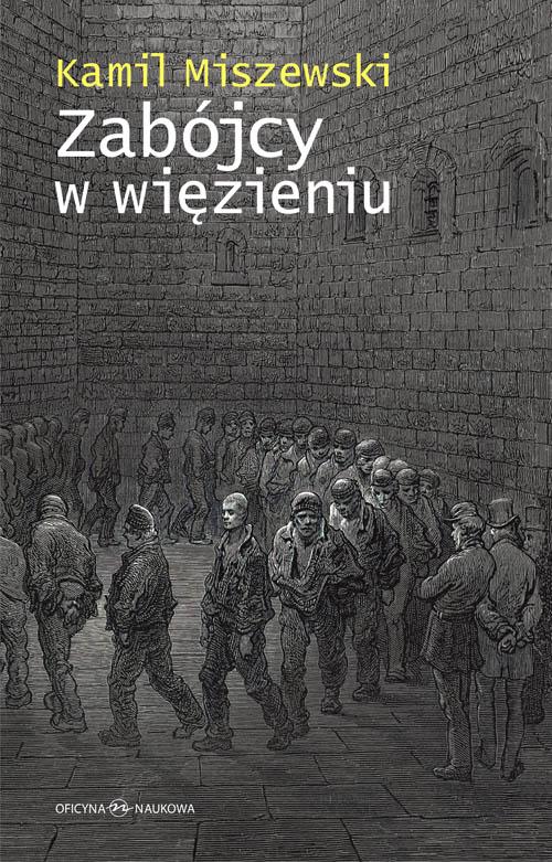 Tytuł: Zabójcy w więzieniu
Autor: Kamil Miszewski
Wydawnictwo: Oficyna Naukowa
Formaty: PDF