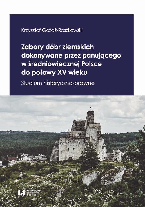 Tytuł: Zabory dóbr ziemskich dokonywane przez panującego w średniowiecznej Polsce do połowy XV wieku
Autor: Krzysztof Goźdź-Roszkowski
Wydawnictwo: Wydawnictwo Uniwersytetu Łódzkiego
Formaty: PDF