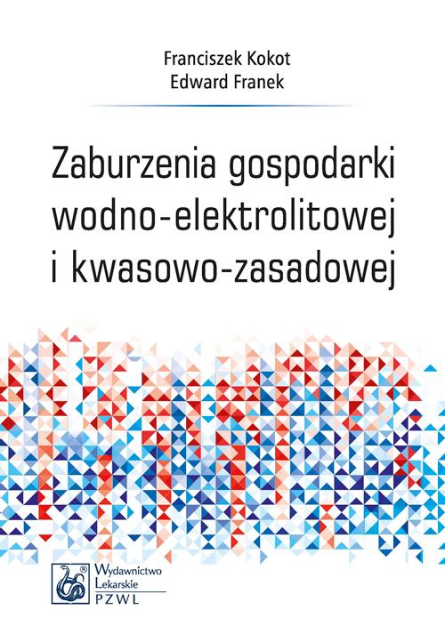 Tytuł: Zaburzenia gospodarki wodno-elektrolitowej i kwasowo-zasadowej
Autor: Franciszek Kokot, Edward Franek
Wydawnictwo: PZWL
Formaty: EPUB, MOBI