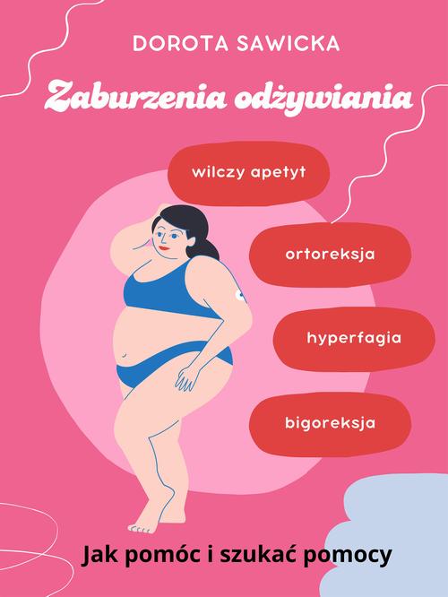 Tytuł: Zaburzenia odżywiania wilczy apetyt, ortoreksja, bigoreksja, hyperfagia
Autor: Dorota Sawicka
Wydawnictwo: Wydawnictwo e-bookowo
Formaty: MOBI, PDF, EPUB